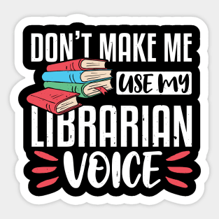 Don't Make Me Use My Librarian Voice, Funny Librarian Gift Sticker